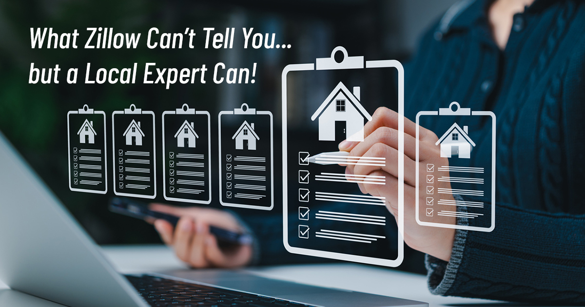 What Zillow Can't Tell You But a Local Expert Can!