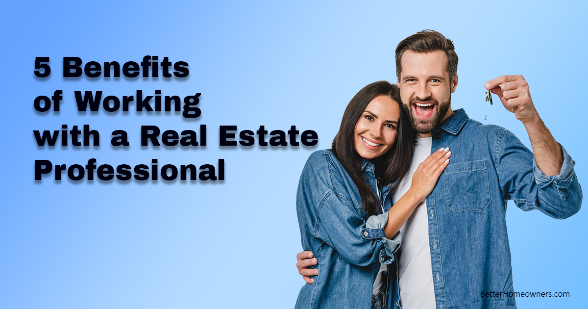 5 Benefits of Working with a Real Estate Professional