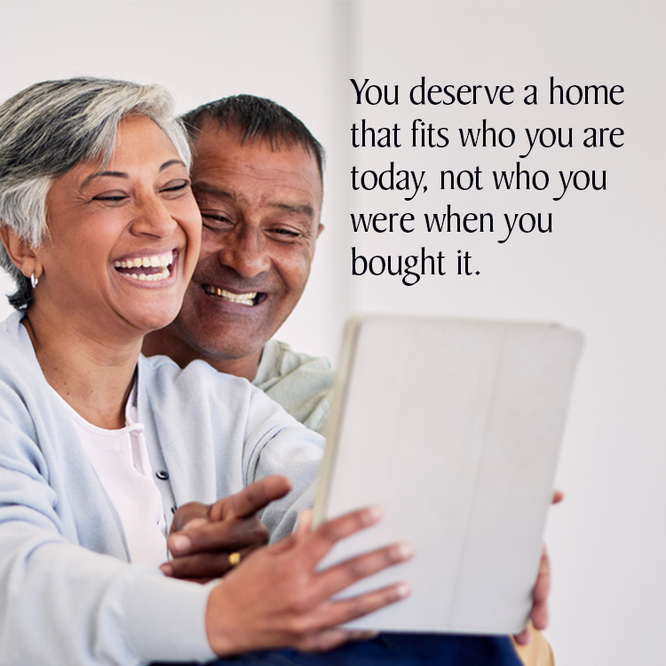 You deserve a home that fits who you are today...