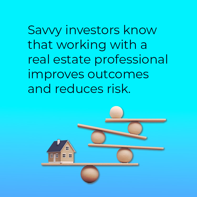 Learn why savvy investors work with 
