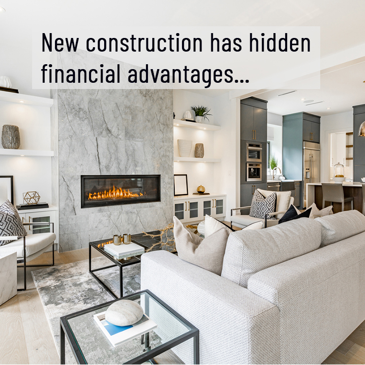 New construction has hidden financial advantages...